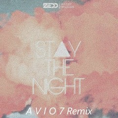 Zedd - Stay The Night (A V I O 7 Remix)