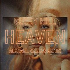 Becky Hill - Heaven [Michael Walls Remix] (FREE DL)