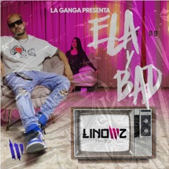 LINOWZ - ELA Y BAD