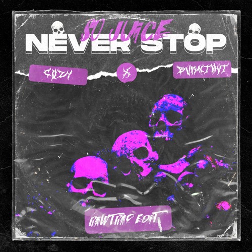 So Juice - Never Stop (COZY X 618 RAWTRAP EDIT)