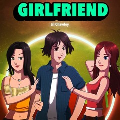Girlfriend - Lil Chawley