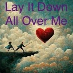 Lay It Down All Over Me