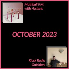 Outsiders: Mothball FM w/ Hysteric @ Kiosk Radio 11.10.2023