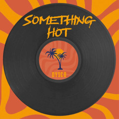 DYSCO - Something hot