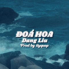 ĐOÁ HOA - Dang Liu | [ Prod. ilyquop ]