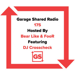 Garage Shared Radio 175 w/ Bear Like & FooR ft. DJ Crosscheck