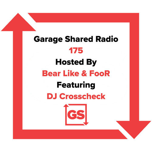 Garage Shared Radio 175 w/ Bear Like & FooR ft. DJ Crosscheck