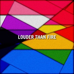Louder Than Fire