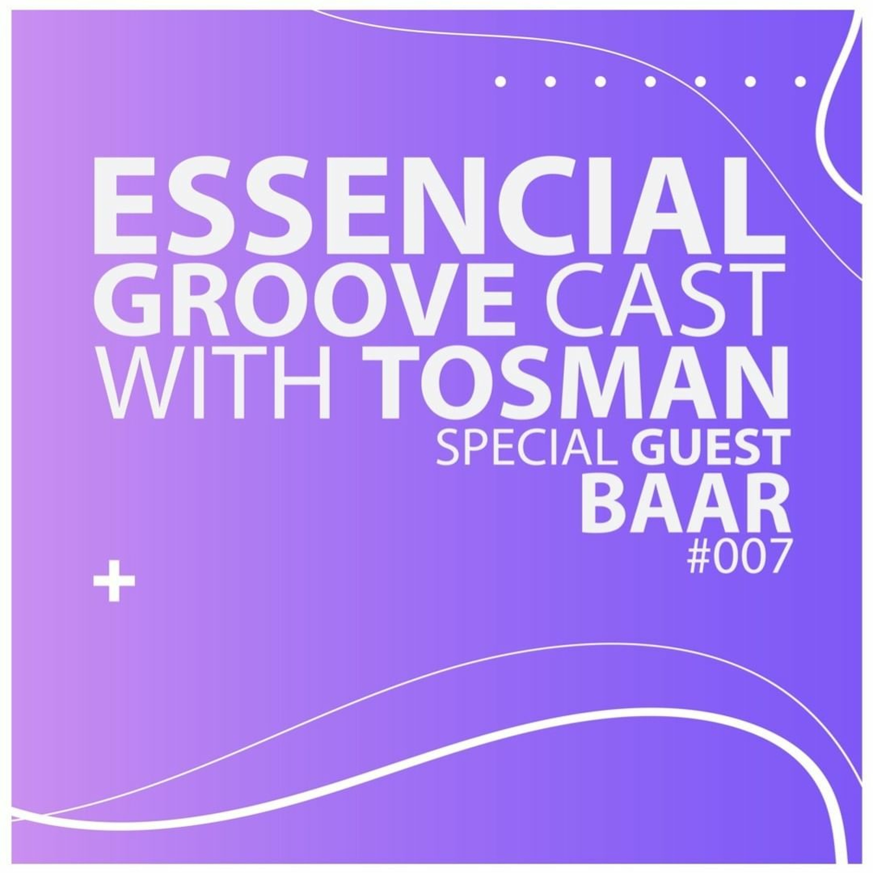 Tosman - Essential Groove Cast Special Guest - BAAR (34min)