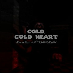 Cold Cold Heart (A Super Mario 64 Megalolazing) - Soufon