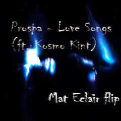 PROSPA, KISMO KINT - LOVE SONGS (MAT ECLAIR FLIP)