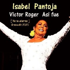 Victor Roger feat. Isabel Pantoja -  Asi fue [ No te aferres ] -  Groovedit 2025
