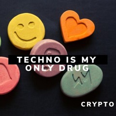 Techno Is My Only Drug