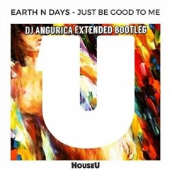 Earth N Days - Just Be Good To Me (DJ Angurica Extended Bootleg)