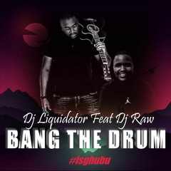 Dj Liquidator ft Dj Raw - Bang The drum