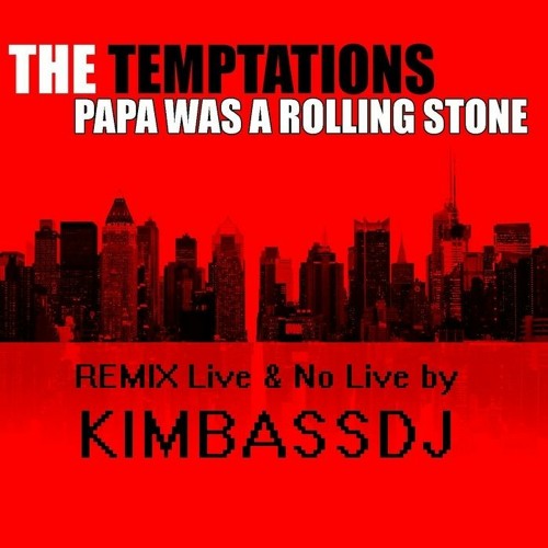 Stream Temptations - Papa Was A Rolling Stone (Kimbassdj Remix) by  kimbassdj | Listen online for free on SoundCloud