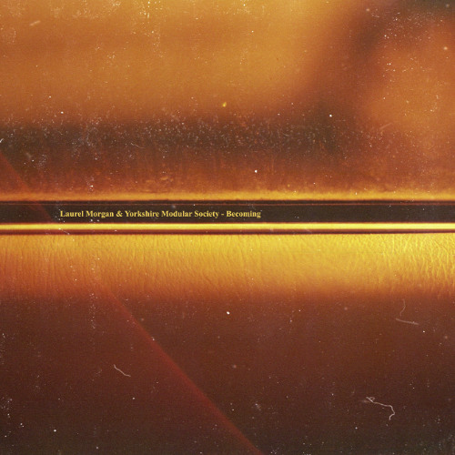 excerpt. Laurel Morgan & Yorkshire Modular Society - Becoming | Lᴏɴᴛᴀɴᴏ Series