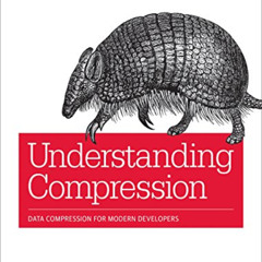 Get KINDLE 📭 Understanding Compression: Data Compression for Modern Developers by  C
