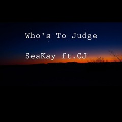 Who's To Judge ft. CJ