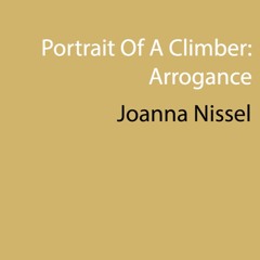 Portrait Of A Climber: Arrogance by Joanna Nissel