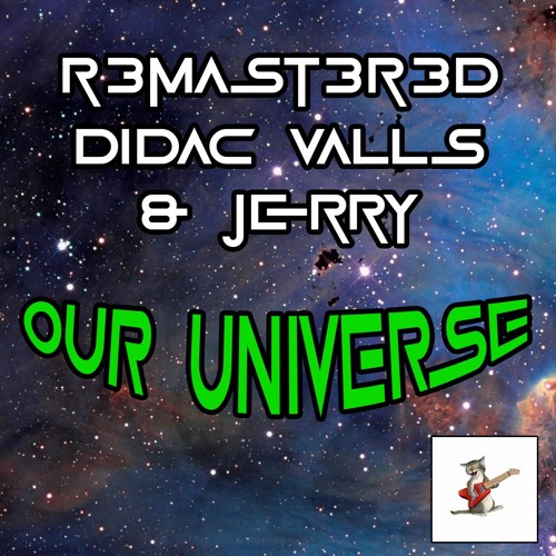 R3mast3r3d, Didac Valls & Jerry - Our Universe (Original Mix)R3mast3r3d Records [OUT NOW]