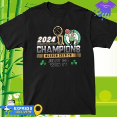 Boston Celtics NBA Champion 2024 Just Go Win It Fan shirt