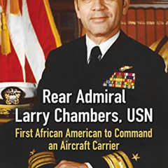 [GET] PDF 🖌️ Rear Admiral Larry Chambers, USN: First African American to Command an