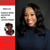 BGN #178 I Google News Initiative With Latoya Drake