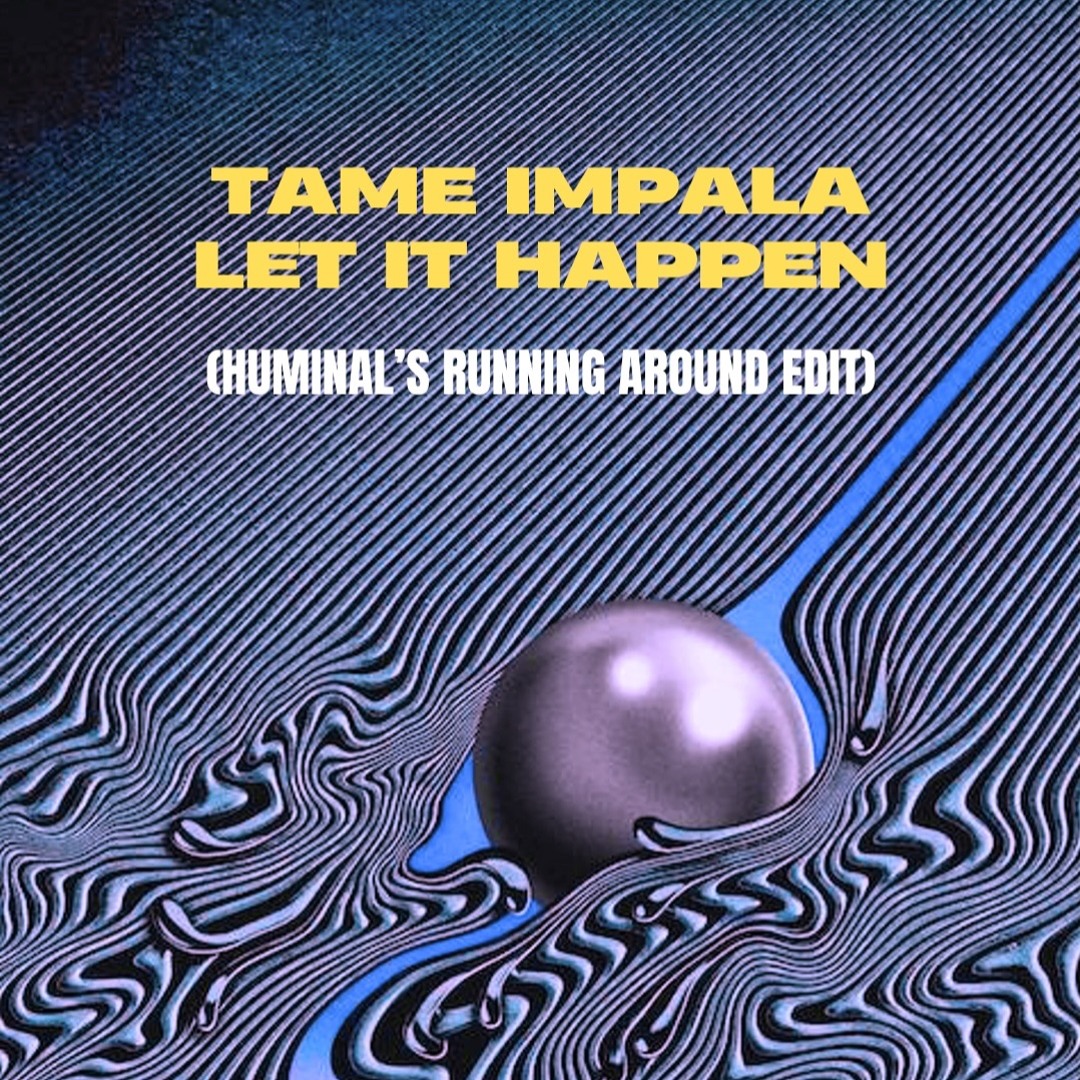 Stream Tame Impala Let It Happen Huminal s Running Around Edit 