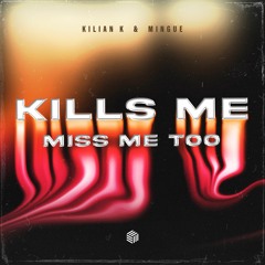 Kilian K & Mingue - Kills Me (Miss Me Too)