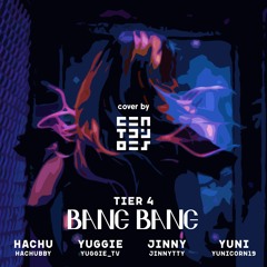 Tier 4  - Bang Bang (cover)