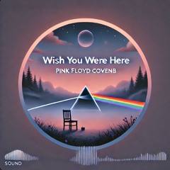 Wish You Were Here (Pink Floyd Chillout Cover)