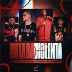 BOTADA VIOLENTA - DJ’s YAN MARIOTO E MH MARTINS - MC DENNIN E MC NOKA