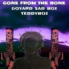 Gone From The Bone Feat Teddyboi prod by loveless
