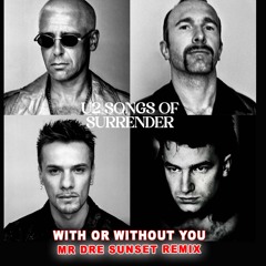 WITH OR WITHOUT YOU (SONG OF SURRENDER MR DRE SUNSET REMIX)
