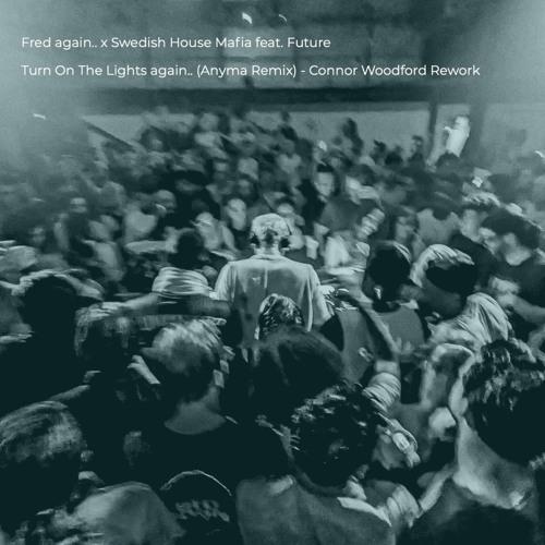 Fred Again.. X SHM Feat. Future - Turn On The Lights Again.. (Anyma Remix) (Connor Woodford Rework)