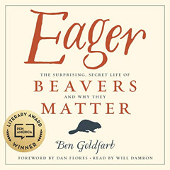 View KINDLE 📪 Eager: The Surprising, Secret Life of Beavers and Why They Matter by