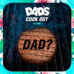 Dad's Cookout Vol. 1 - DAD?