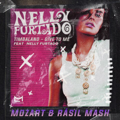 Give It To Me Ft. - Nelly Furtado, Justin Timberlake -  MOZART & RÁSIL Mash. FREE DL