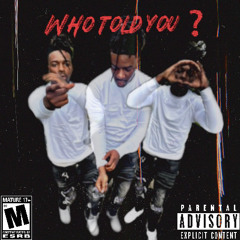 who told you - trenchbaybee