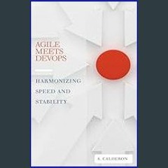 [ebook] read pdf ❤ Agile meets DevOps: Harmonizing speed and stability (The DevOps Pathway Series: