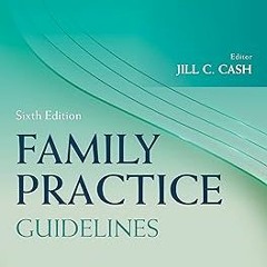 Family Practice Guidelines BY: FNP-BC Cash, Jill C., MSN, APN (Editor) =Document!
