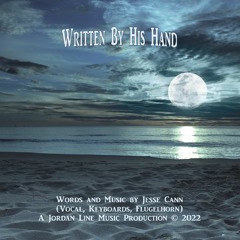 Written By His Hand (w&m By Jesse Cann Copyright 2022)