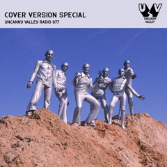 Uncanny Valley Radio 077 - Cover Version Special