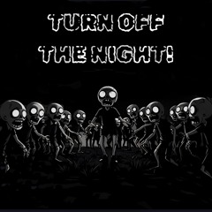TURN OFF THE NIGHT