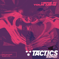 HERE IN YOUR ARMS (TACTICS REMIX)