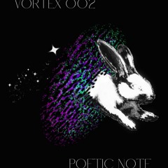 VORTEX 002 | POETIC NOTE