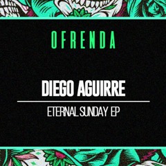 Eternal Sunday (Original Mix) - Diego Aguirre (Ofrenda music)