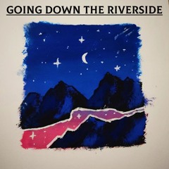 Going Down the Riverside