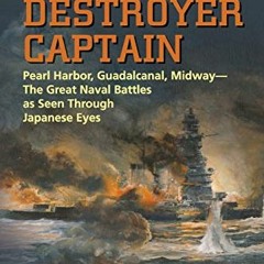 View EBOOK EPUB KINDLE PDF Japanese Destroyer Captain: Pearl Harbor, Guadalcanal, Midway - The Great